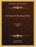 The Home Of The Puppet-Play: An Address (1902)