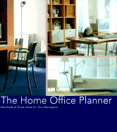 The Home Office Planner: Hundreds of Great Ideas for Your New Office