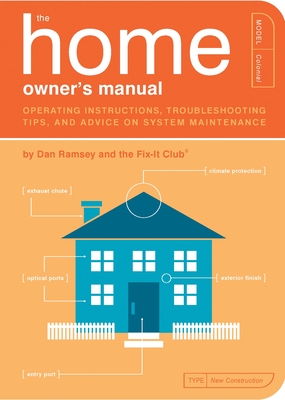The Home Owner's Manual: Operating Instructions, Troubleshooting Tips, and Advice on System Maintenance - Ramsey, Dan, and The Fix-It Club