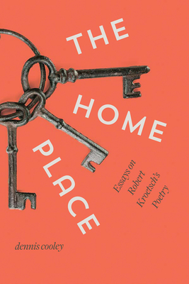 The Home Place: Essays on Robert Kroetsch's Poetry - Cooley, Dennis