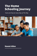 The Home Schooling Journey: Tools and Tips for Every Step of The Way