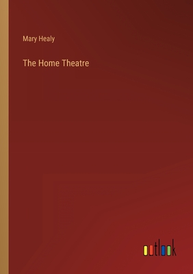 The Home Theatre - Healy, Mary