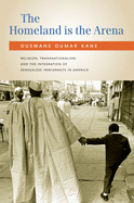 The Homeland is the Arena: Religion and Senegalese Immigrants in America
