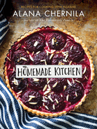 The Homemade Kitchen: Recipes for Cooking with Pleasure: A Cookbook