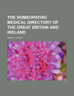 The Homeopathic Medical Directory of the Great Britain and Ireland