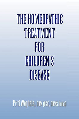The Homeopathic Treatment for Children's Disease - Waghela, Priti