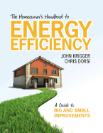 The Homeowner's Handbook to Energy Efficiency: A Guide to Big and Small Improvements