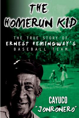 The Homerun Kid: The True Story of Ernest Hemingway's Baseball Team - Hurlich, Susana (Translated by), and Sinclair, Brian Gordon, and Mesa, Oscar Blas Fernandez