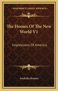 The Homes of the New World V1: Impressions of America