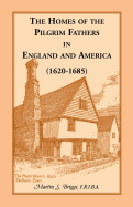 The Homes of the Pilgrim Fathers in England and America (1620-1685)