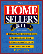 The Homeseller's Kit: Preparing Your Home for Buyers, Finding a Good Agent, Understanding Tax Issues, Selling on Your Own