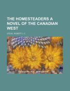 The Homesteaders: A Novel of the Canadian West