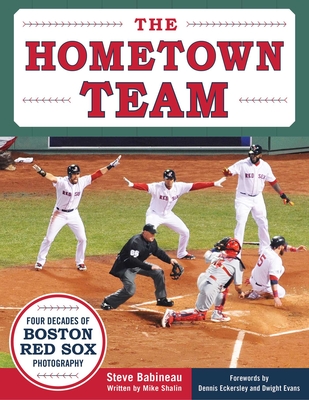 The Hometown Team: Four Decades of Boston Red Sox Photography - Babineau, Steve (Photographer), and Shalin, Mike, and Eckersley, Dennis (Foreword by)