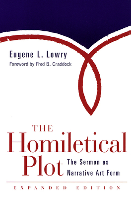 The Homiletical Plot, Expanded Edition: The Sermon as Narrative Art Form - Lowry, Eugene L
