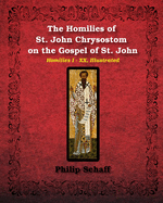 The Homilies of St. John Chrysostom on the Gospel of St. John: Homilies I-XX, Illustrated