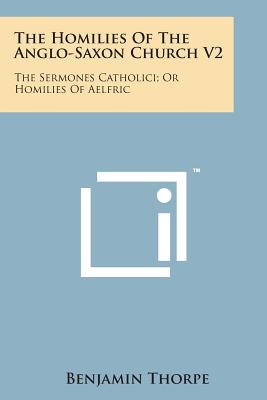 The Homilies of the Anglo-Saxon Church V2: The Sermones Catholici; Or Homilies of Aelfric - Thorpe, Benjamin (Editor)