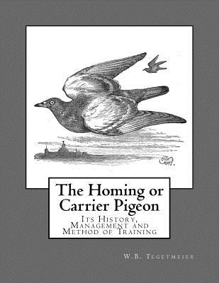 The Homing or Carrier Pigeon: Its History, Management and Method of Training - Chambers, Roger (Introduction by), and Tegetmeier, W B