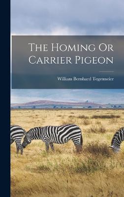 The Homing Or Carrier Pigeon - Tegetmeier, William Bernhard