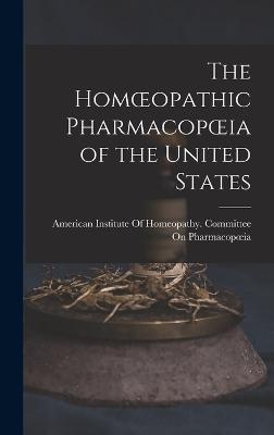 The Homoeopathic Pharmacopoeia of the United States - American Institute of Homeopathy Com (Creator)