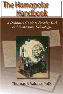 The Homopolar Handbook: A Definitive Guide to Faraday Disk and N-Machine Technologies
