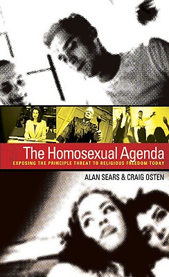 The Homosexual Agenda: Exposing the Principal Threat to Religious Freedom Today - Osten, Craig, and Sears, Alan