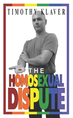 The Homosexual Dispute - Klaver, Timothy