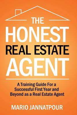 The Honest Real Estate Agent: A Training Guide for a Successful First Year and Beyond as a Real Estate Agent - Jannatpour, Mario