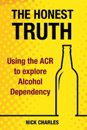 The Honest Truth: Using the ACR to explore Alcohol Dependency