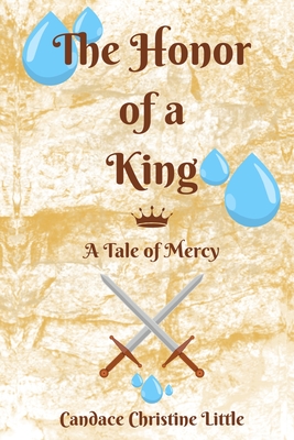 The Honor of a King (A Tale of Mercy) - Little, Candace Christine