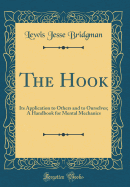 The Hook: Its Application to Others and to Ourselves; A Handbook for Mental Mechanics (Classic Reprint)