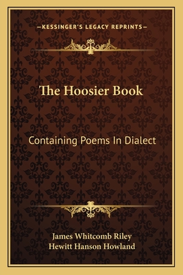 The Hoosier Book; Containing Poems in Dialect - Riley, James Whitcomb