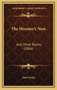 The Hoosier's Nest: And Other Poems (1866)