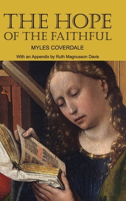 The Hope of the Faithful, with an Appendix by R. Magnusson Davis - Coverdale, Myles, and Magnusson Davis, Ruth