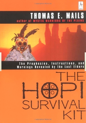 The Hopi Survival Kit: The Prophecies, Instructions and Warnings Revealed by the Last Elders - Mails, Thomas E