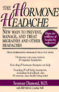 The Hormone Headache: New Ways to Prevent, Manage, and Treat Migraines and Other Headaches - Diamond, Seymour, Dr., and Still, Cynthia, and Still, Bill