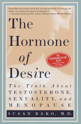 The Hormone of Desire: The Truth about Testosterone, Sexuality, and Menopause - Rako, Susan, M.D.