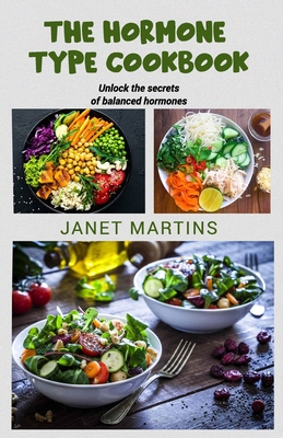 The Hormone-Type Cookbook: Unlock the secrets of balanced hormones - Martins, Janet