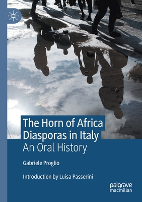The Horn of Africa Diasporas in Italy: An Oral History - Proglio, Gabriele