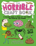 The Horrible Craft Book: 30 Macabre Makes to Freak Out Your Family and Frighten Your Friends