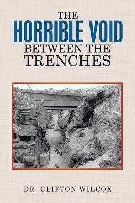 The Horrible Void Between The Trenches - Wilcox, Clifton, Dr.