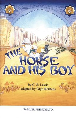 The Horse and His Boy: Play - Robbins, G., and Lewis, C. S.