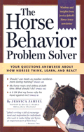 The Horse Behavior Problem Solver: Your Questions Answered about How Horses Think, Learn and React