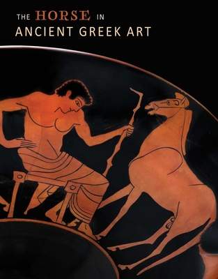 The Horse in Ancient Greek Art - Stribling, Nicole, and Schertz, Peter (Contributions by), and Hemingway, Sean (Contributions by)