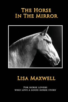 The Horse in the Mirror - Maxwell, Lisa
