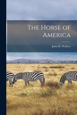 The Horse of America - Wallace, John H