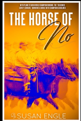 The Horse of No: Adventures of an Seasoned Curvy Cowgirl - Brock, Karin (Photographer), and Engle, Susan