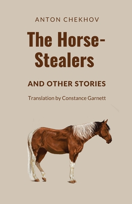 The Horse-Stealers and Other Stories - Chekhov, Anton P, and Garnett, Constance C (Translated by)