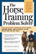 The Horse Training Problem Solver: Your Questions Answered about Ground Work, Gaits, and Attitude in the Arena and on the Trail