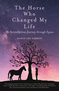 The Horse Who Changed My Life: My Serendipitous Journey through Equus