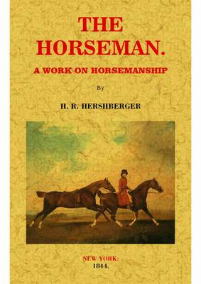 The Horseman: A Work on Horsemanship - Hershberger, H. R.